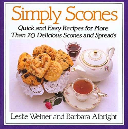 Simply Scones: Quick and Easy Recipes for More than 70 Delicious Scones and Spreads (9780312015114) by Weiner, Leslie; Albright, Barbara