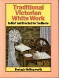 Imagen de archivo de Traditional Victorian White Work to Knit and Crochet for the Home a la venta por HPB-Diamond