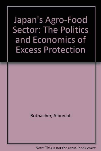 Stock image for Japan's Agro-Food Sector : The Politics and Economics of Excess Protection for sale by Better World Books