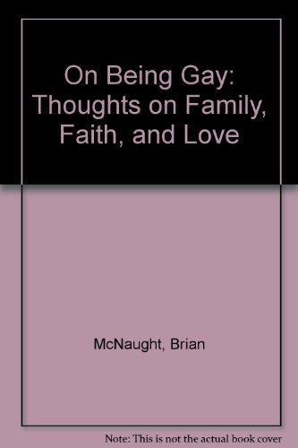 On Being Gay: Thoughts on Family, Faith, and Love (9780312018009) by McNaught, Brian