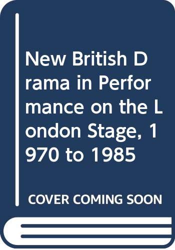 9780312019129: New British Drama in Performance on the London Stage, 1970 to 1985