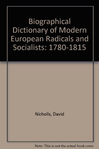 Stock image for Biographical Dictionary of Modern European Radicals and Socialists: 1780-1815 (Biographical Dictionary of Modern European Radicals & Social) for sale by Ergodebooks