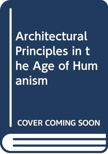 Imagen de archivo de ARCHITECTURAL PRINCIPLES IN THE AGE OF HUMANISM a la venta por Cape Cod Booksellers