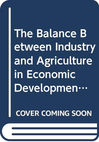 Stock image for The Balance Between Industry and Agriculture in Economic Development Proceedings of the Eighth World Congress of International Economic Assoc . Association World Congress//Proceedings) for sale by Rain Dog Books