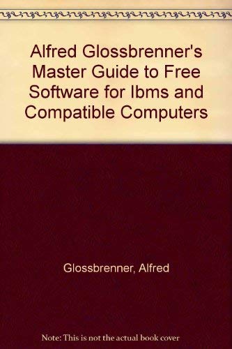 Stock image for Alfred Glossbrenner's Master Guide to Free Software for Ibms and Compatible Computers for sale by Wonder Book
