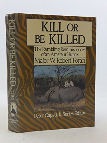 Stock image for Kill or Be Killed: The Rambling Reminiscences of an Amateur Hunter for sale by Friends of  Pima County Public Library