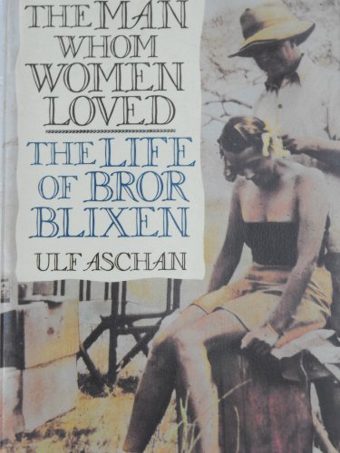 Beispielbild fr The Man Whom Women Loved: The Life of Bror Blixen zum Verkauf von Seattle Goodwill