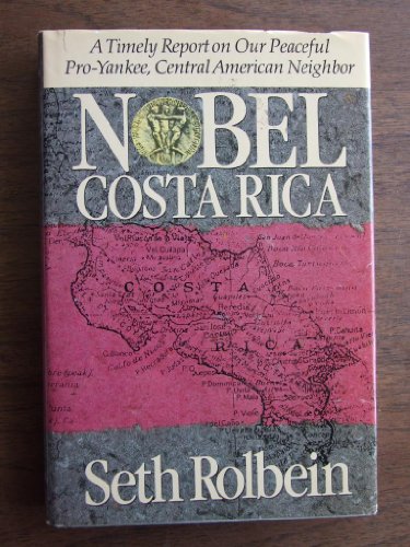 Stock image for Nobel Costa Rica: A Timely Report on Our Peaceful Pro-Yankee, Central American Neighbor (A Joan Kahn Book) for sale by Your Online Bookstore