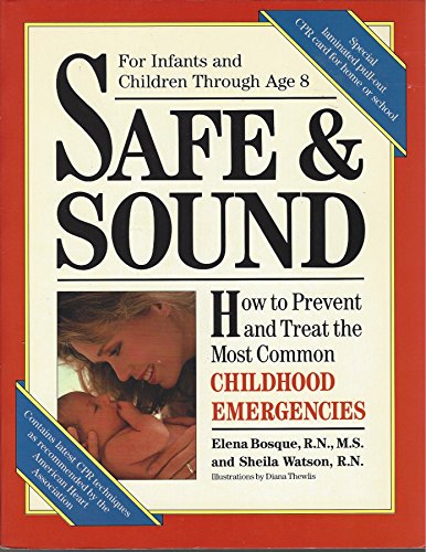 Beispielbild fr Safe and Sound : How to Prevent and Treat the Most Common Childhood Emergencies zum Verkauf von Better World Books