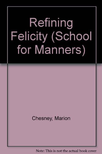 Imagen de archivo de Refining Felicity - Being the first volume of The School for Manners a la venta por Jerry Merkel