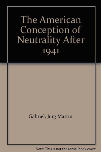 The American Conception of Neutrality After 1941 (9780312023706) by Gabriel, Jurg Martin