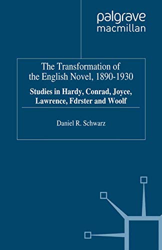 The Transformation of the English Novel, 1890-1930: Studies in Hardy, Conrad, Joyce, Lawrence, Forster and Woolf (9780312023713) by Daniel R. Schwarz