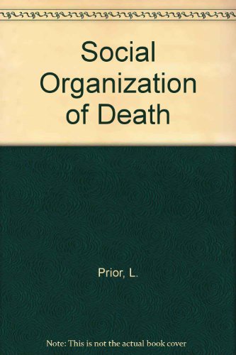 The Social Organization of Death: Medical Discourse and Social Practices in Belfast (9780312023744) by PRIOR, Lindsay