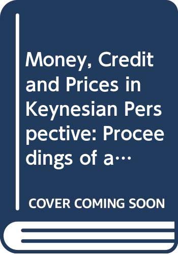 Imagen de archivo de Money, Credit and Prices in Keynesian Perspective Proceedings of a Conference Held at the University of Paris I-Pantheon-Sorbonne a la venta por Rain Dog Books