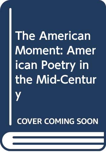 9780312028848: The American Moment: American Poetry in the Mid-Century