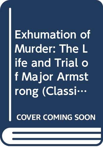 Stock image for Exhumation of a Murder: The Life and Trial of Major Armstrong for sale by ThriftBooks-Atlanta