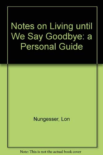 Beispielbild fr Notes on Living Until We Say Goodbye: A Personal Guide zum Verkauf von Wonder Book