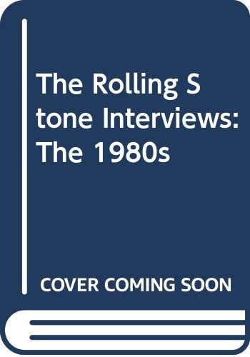 Stock image for The Rolling Stone Interviews : The 1980s for sale by Better World Books