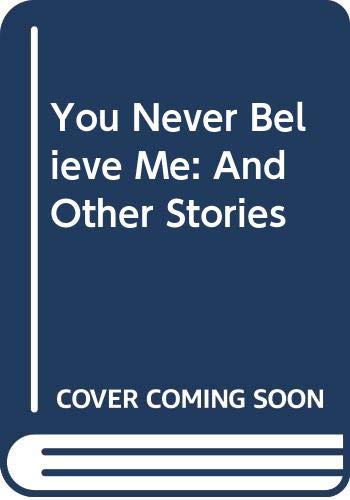 9780312029975: You Never Believe Me: And Other Stories