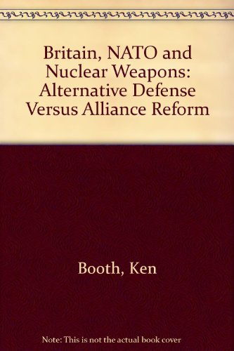 Stock image for Britain, NATO and Nuclear Weapons: Alternative Defense Versus Alliance Reform for sale by Wonder Book