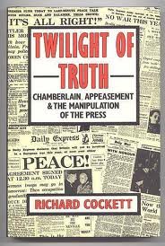 Twilight of Truth: Chamberlain, Appeasement & the Manipulation of the Press (9780312031404) by Cockett, Richard