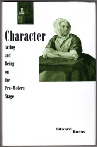 Character: Acting and Being on the Pre-Modern Stage (9780312031527) by Burns, Edward