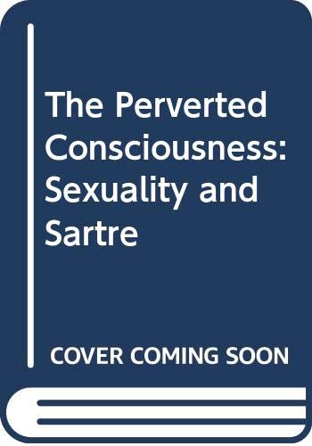 The Perverted Consciousness: Sexuality and Sartre (9780312032319) by Andrew N. Leak