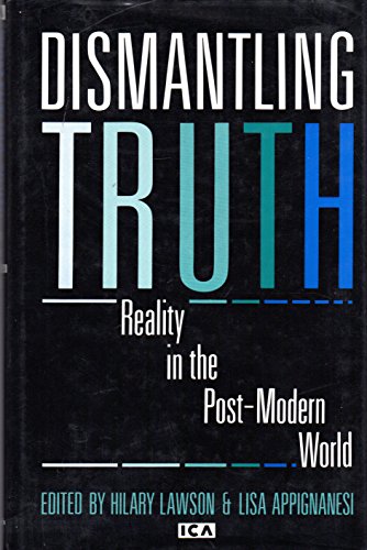 Beispielbild fr Dismantling Truth: Reality in the Post-Modern World: Based on a Series of Papers Presented at a Conference at the Ica and Related Materia zum Verkauf von ThriftBooks-Atlanta