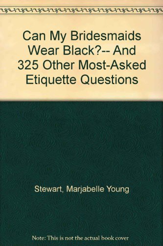 Stock image for Can My Bridesmaids Wear Black? : And 325 Other Most-Asked Etiquette Questions for sale by Better World Books: West