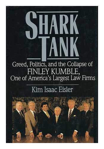 9780312033408: Shark Tank: Greed, Politics, and the Collapse of Finley Kumble, One of America's Largest Law Firms by Kim Isaac Eisler (1990-03-01)