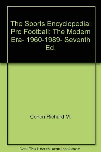 The Sports Encyclopedia: Pro Football: The Modern Era, 1960-1989, Seventh Ed. (9780312034337) by Neft, David S.; Cohen, Richard M.