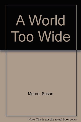 A World Too Wide (9780312034542) by Moore, Susan