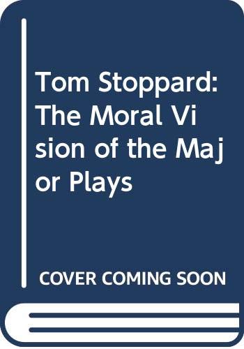 Stock image for Tom Stoppard : The Moral Vision of the Major Plays for sale by Better World Books