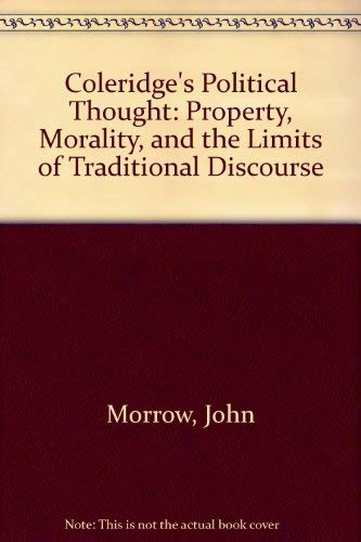 Coleridge's Political Thought: Property, Morality, and the Limits of Traditional Discourse (9780312036454) by John Morrow
