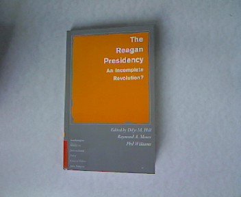 The Reagan Presidency: An Incomplete Revolution (9780312036461) by Dilys M. Hill; Raymond A. Moore