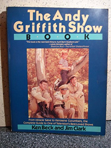 9780312036546: The Andy Griffith Show Book: From Miracle Salve to Kerosene Cucumbers, the Complete Guide to One of Television's Best-Loved Shows