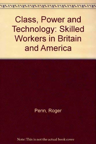 Class, Power and Technology: Skilled Workers in Britain and America (9780312037260) by Roger Penn