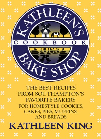 Imagen de archivo de Kathleen's Bake Shop Cookbook: The Best Recipes from Southhampton's Favorite Bakery for Homestyle Cookies, Cakes, Pies, Muffins, and Breads a la venta por Front Cover Books