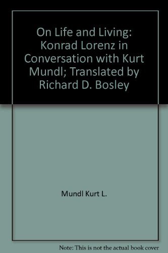 Stock image for On Life and Living: Konrad Lorenz in Conversation with Kurt Mundl; Translated by Richard D. Bosley for sale by Wonder Book