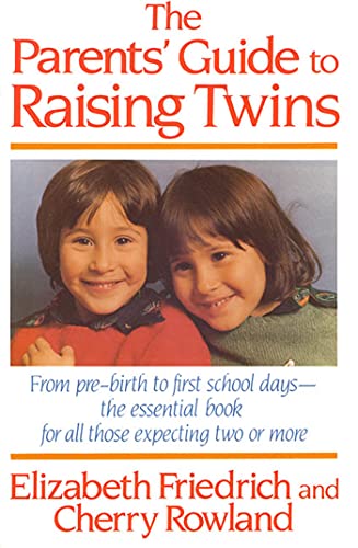 The Parent's Guide to Raising Twins: From Pre-Birth To First School Days-The Essential Book For All Those Expecting Two Or More (9780312039066) by Friedrich, Elizabeth; Rowland, Cherry