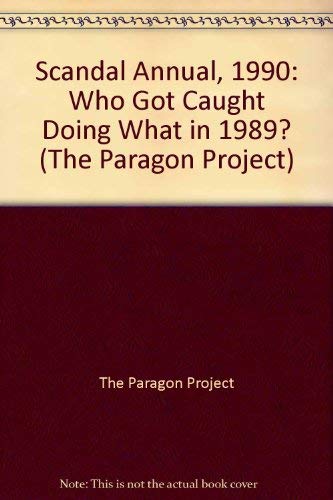 9780312039288: Scandal Annual, 1990: Who Got Caught Doing What in 1989? (The Paragon Project)