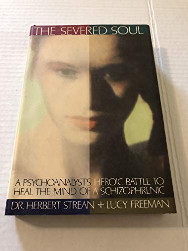 Beispielbild fr The Severed Soul : A Psychoanalyst's Heroic Battle to Heal the Mind of a Schizophrenic zum Verkauf von Better World Books