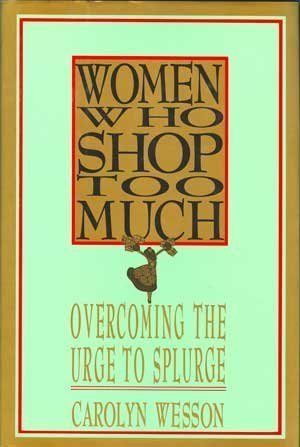 Imagen de archivo de Women Who Shop Too Much: Overcoming the Urge to Splurge a la venta por ThriftBooks-Dallas