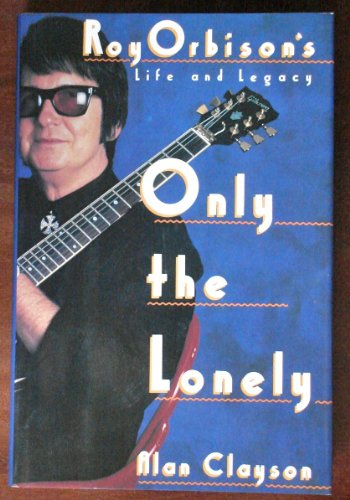 Beispielbild fr Only the Lonely : Roy Orbison's Life and Legacy zum Verkauf von Better World Books