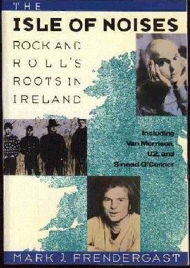 Stock image for The Isle of Noises : Rock and Roll's Roots in Ireland : Including Van Morrison, U2, and Sinead O'Connor for sale by Katsumi-san Co.