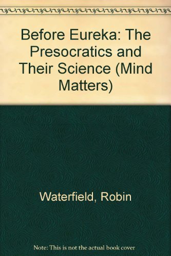 9780312040017: Before Eureka: The Presocratics and Their Science (Mind Matters)