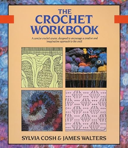 The Crochet Workbook (9780312040321) by Cosh, Sylvia; Walters, James