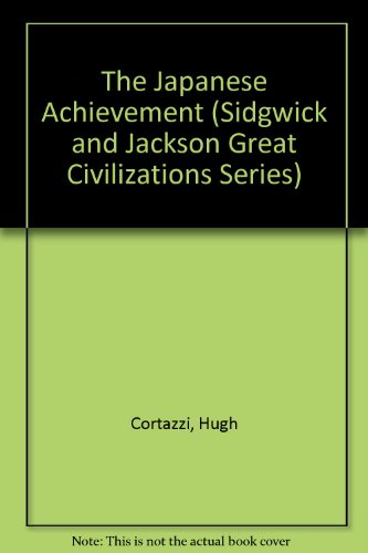 The Japanese Achievement (Sidgwick and Jackson Great Civilizations Series) (9780312042370) by Cortazzi, Hugh