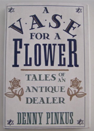 

A Vase for a Flower: Tales of an Antique Dealer
