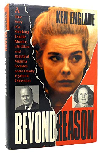 9780312042677: Beyond Reason: The True Story of a Shocking Double Murder, a Brilliant and Beautiful Virginia Socialite, and a Deadly Psychotic Obsession